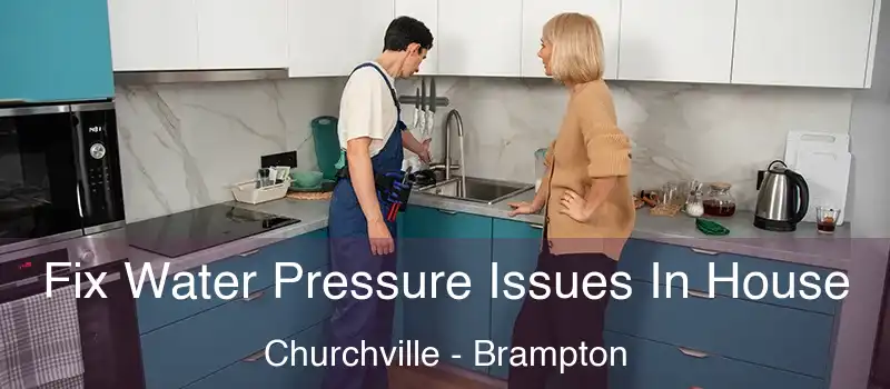 Fix Water Pressure Issues In House Churchville - Brampton
