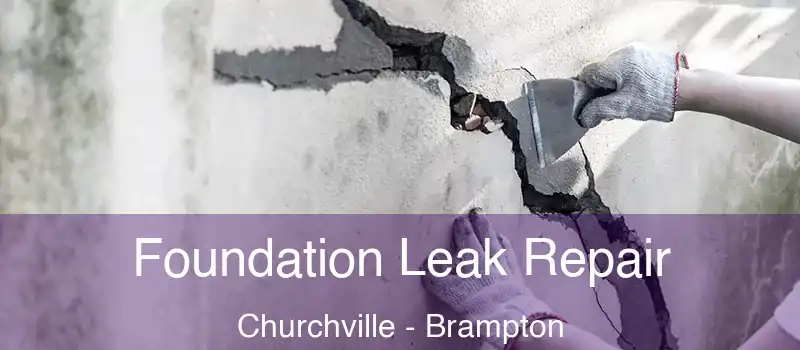 Foundation Leak Repair Churchville - Brampton