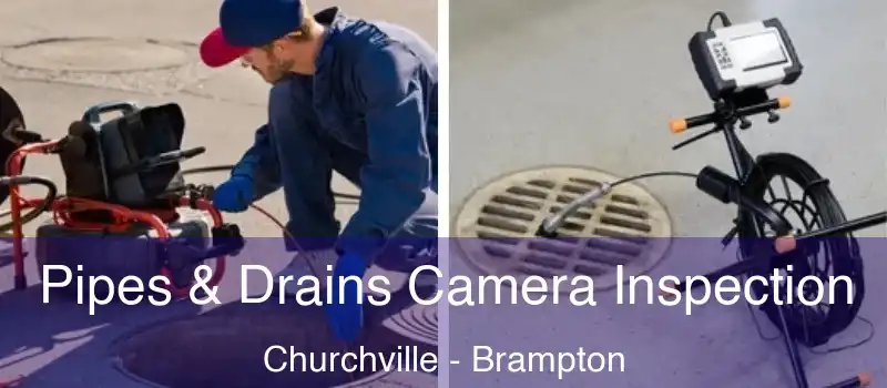 Pipes & Drains Camera Inspection Churchville - Brampton