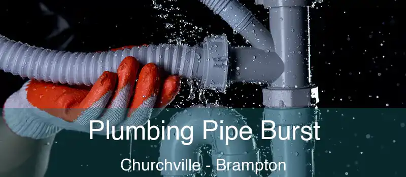 Plumbing Pipe Burst Churchville - Brampton